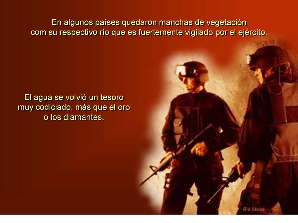 En algunos países quedaron manchas de vegetación com su respectivo río que es fuertemente vigilado por el ejército.