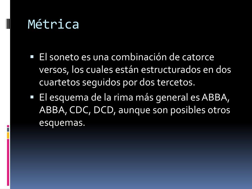 Métrica El soneto es una combinación de catorce versos, los cuales están estructurados en dos cuartetos seguidos por dos tercetos.