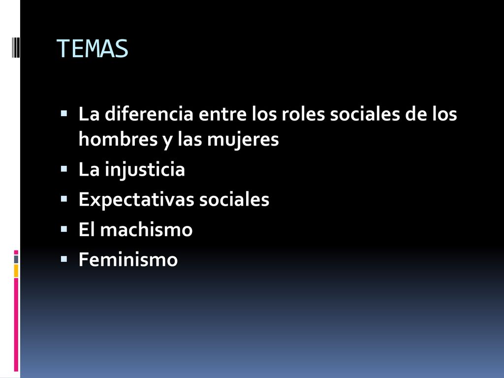 TEMAS La diferencia entre los roles sociales de los hombres y las mujeres. La injusticia. Expectativas sociales.