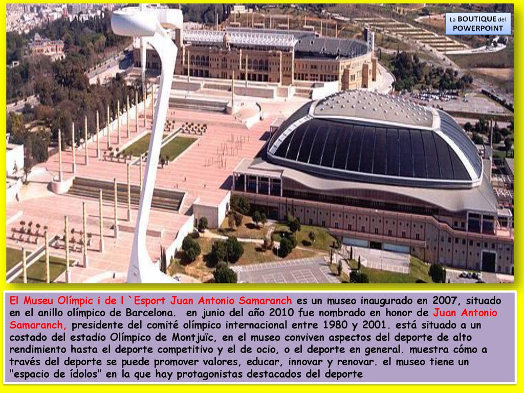 El Museu Olímpic i de l `Esport Juan Antonio Samaranch es un museo inaugurado en 2007, situado en el anillo olímpico de Barcelona.