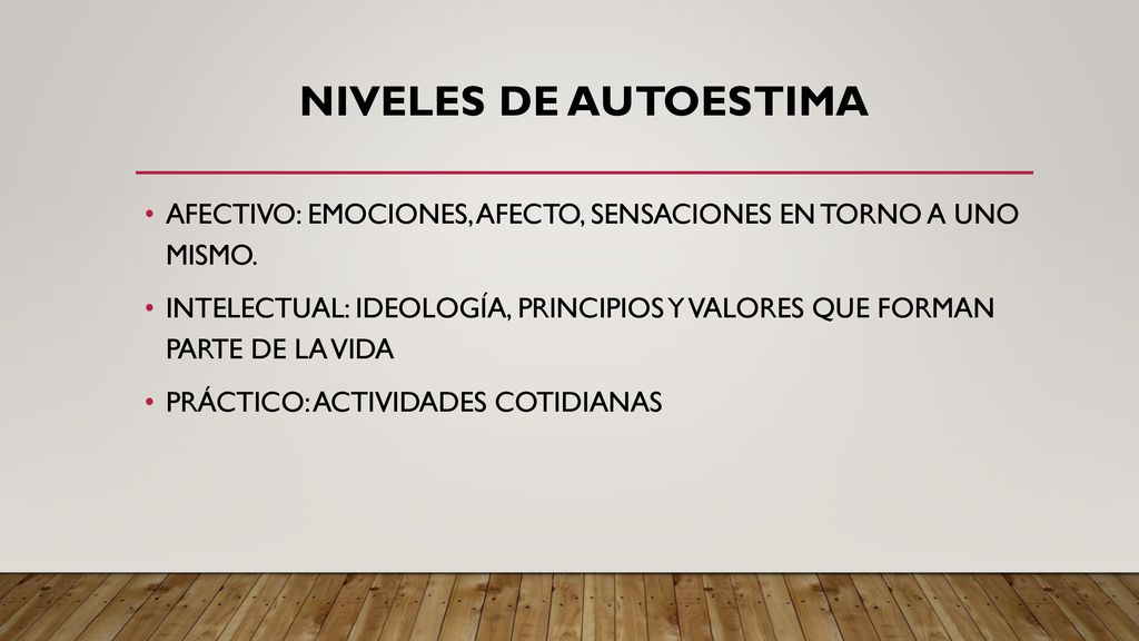 NIVELES DE AUTOESTIMA AFECTIVO: EMOCIONES, AFECTO, SENSACIONES EN TORNO A UNO MISMO.