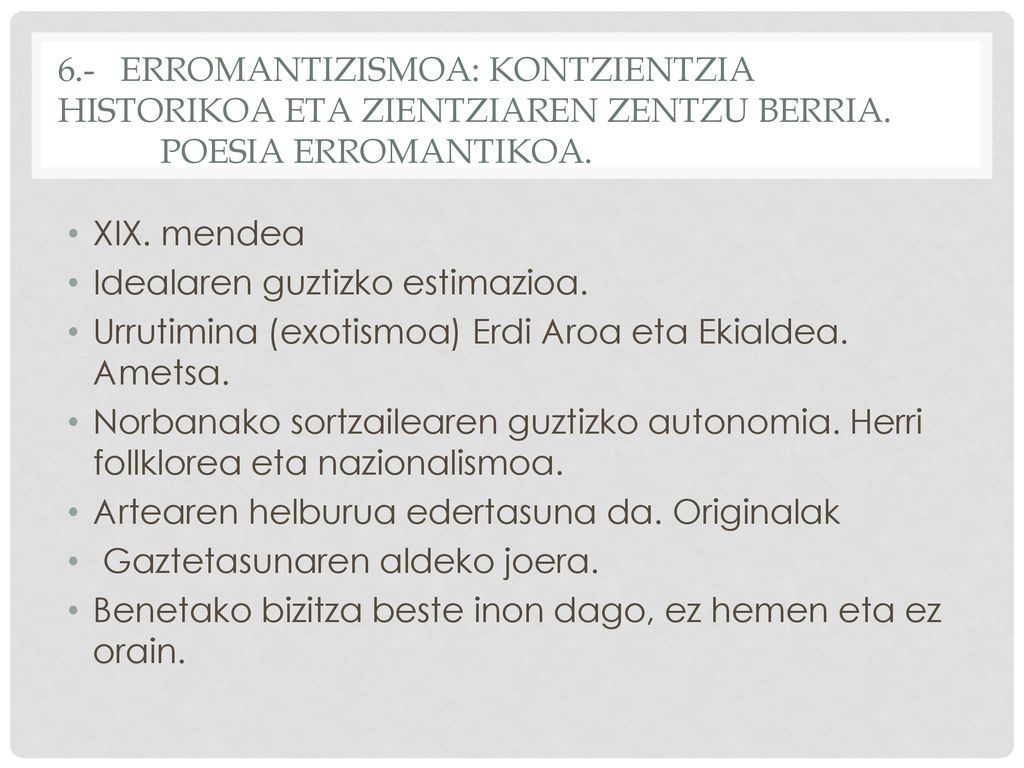 6.- ERROMANTIZISMOA: KONTZIENTZIA HISTORIKOA ETA ZIENTZIAREN ZENTZU BERRIA. POESIA ERROMANTIKOA.