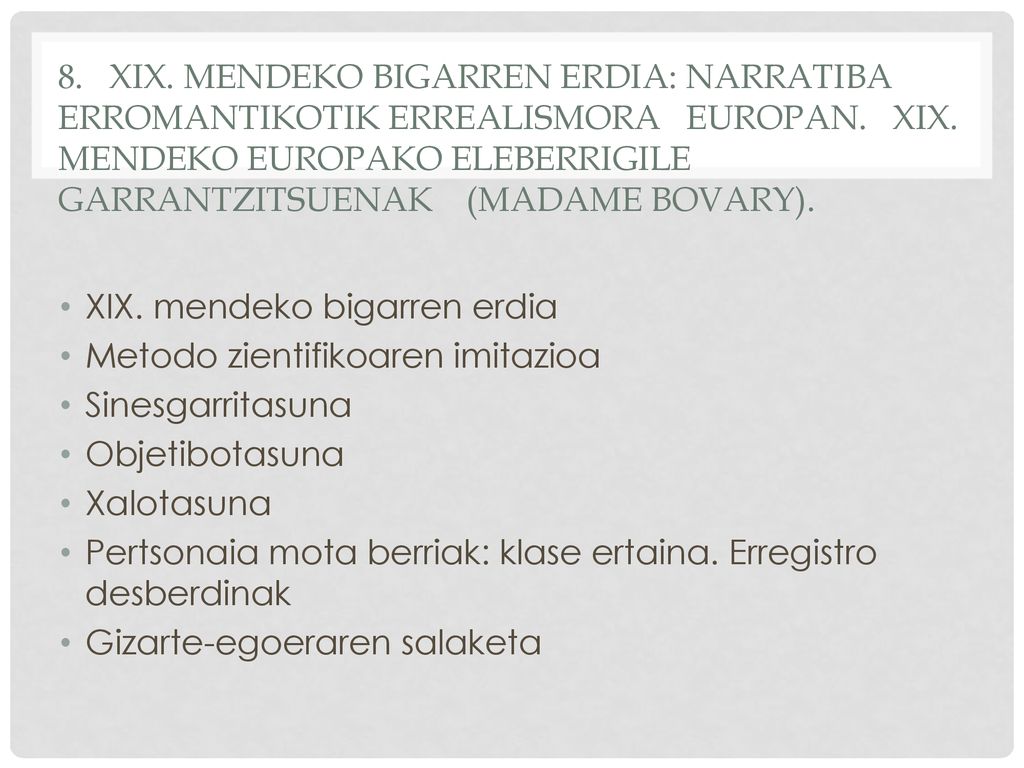 . 8. XIX. MENDEKO BIGARREN ERDIA: NARRATIBA ERROMANTIKOTIK ERREALISMORA EUROPAN. XIX. MENDEKO EUROPAKO ELEBERRIGILE GARRANTZITSUENAK (MADAME BOVARY).