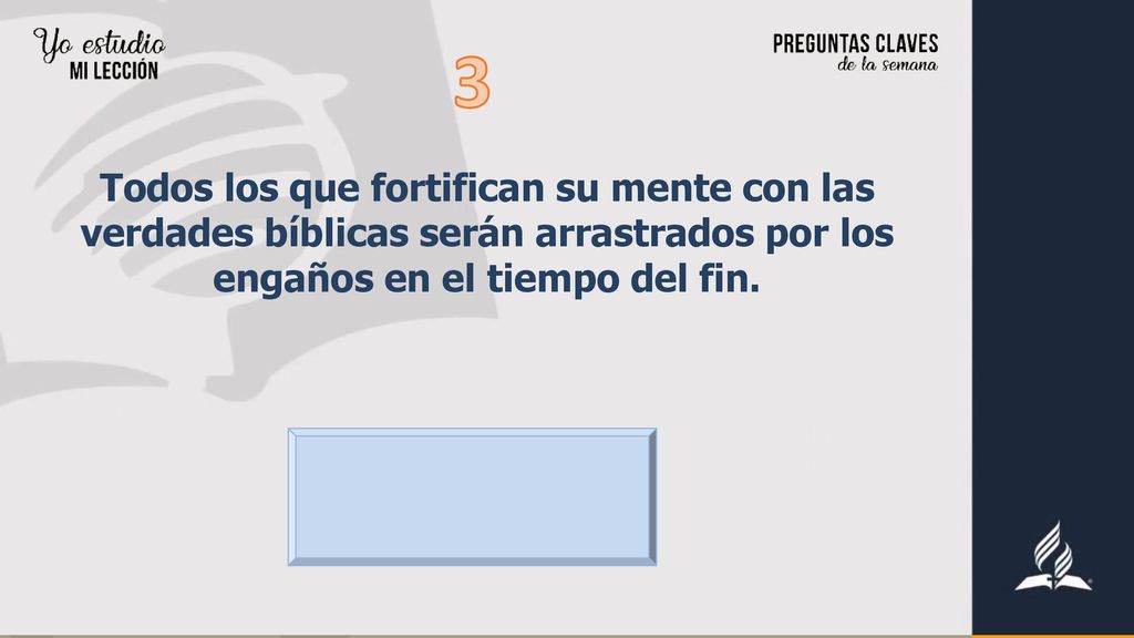 3 Todos los que fortifican su mente con las verdades bíblicas serán arrastrados por los engaños en el tiempo del fin.