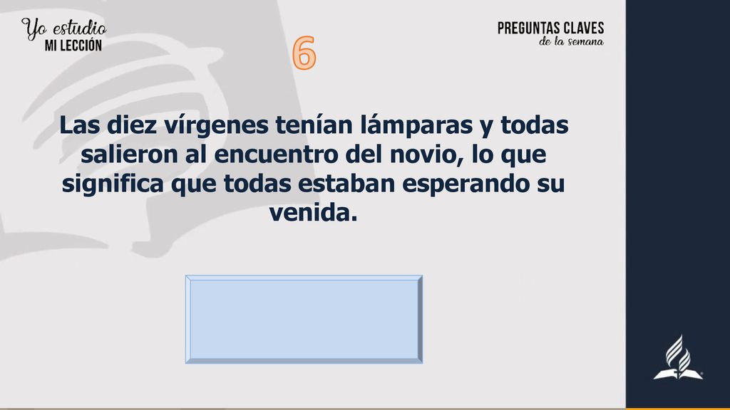6 Las diez vírgenes tenían lámparas y todas salieron al encuentro del novio, lo que significa que todas estaban esperando su venida.