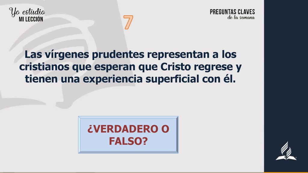 7 Las vírgenes prudentes representan a los cristianos que esperan que Cristo regrese y tienen una experiencia superficial con él.