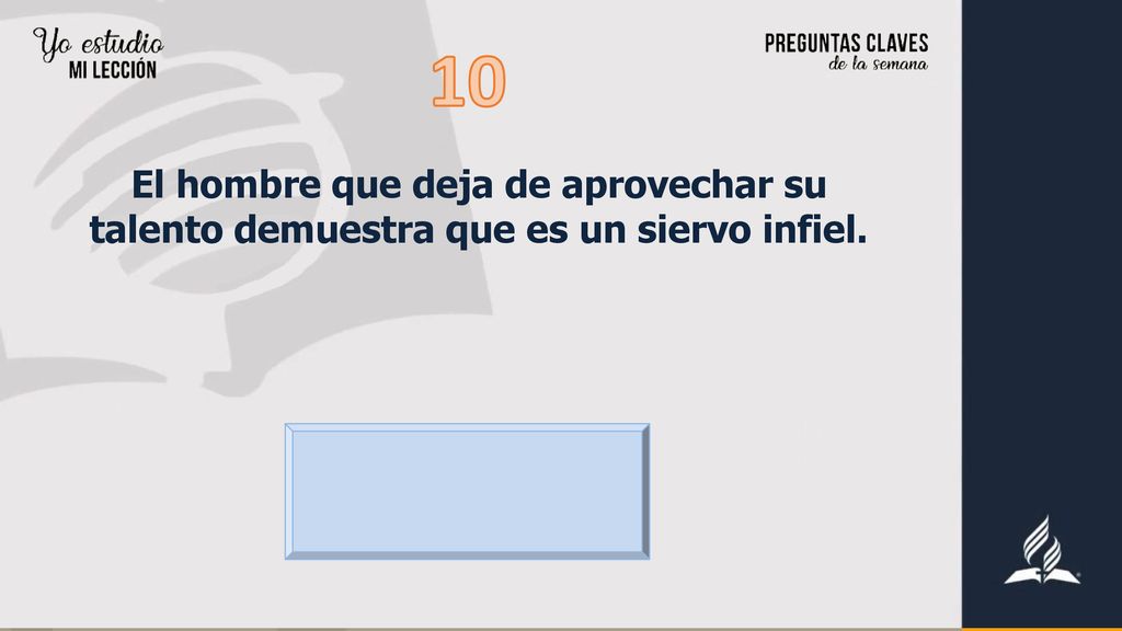 10 El hombre que deja de aprovechar su talento demuestra que es un siervo infiel.
