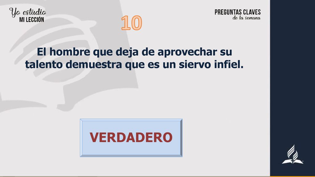 10 El hombre que deja de aprovechar su talento demuestra que es un siervo infiel. VERDADERO