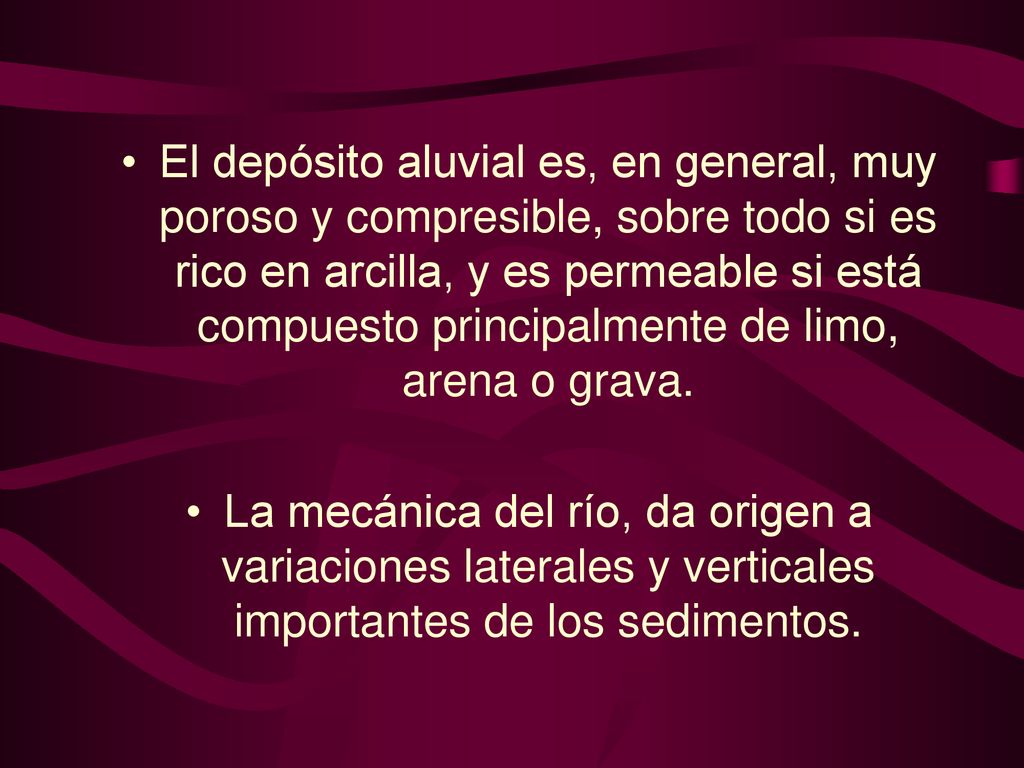 El depósito aluvial es, en general, muy poroso y compresible, sobre todo si es rico en arcilla, y es permeable si está compuesto principalmente de limo, arena o grava.
