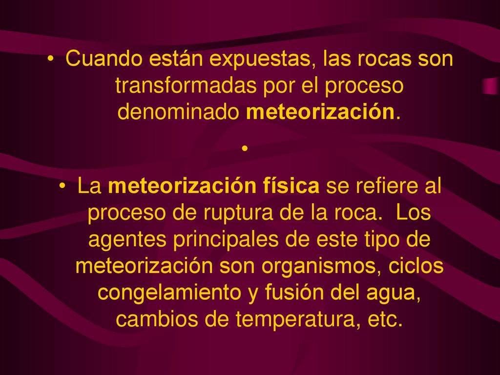 Cuando están expuestas, las rocas son transformadas por el proceso denominado meteorización.