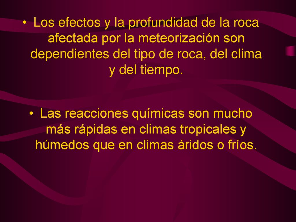Los efectos y la profundidad de la roca afectada por la meteorización son dependientes del tipo de roca, del clima y del tiempo.