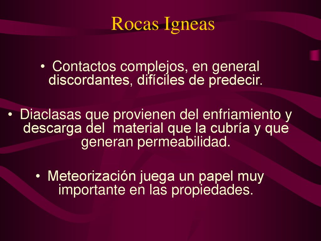 Rocas Igneas Contactos complejos, en general discordantes, difíciles de predecir.