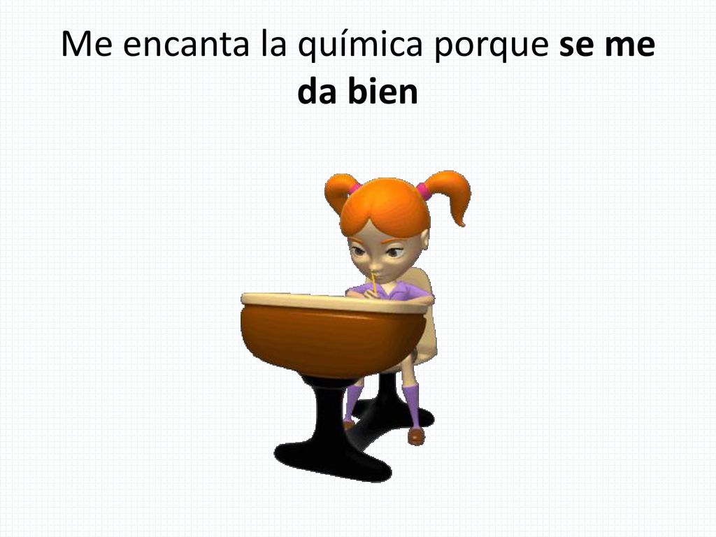 Me encanta la química porque se me da bien