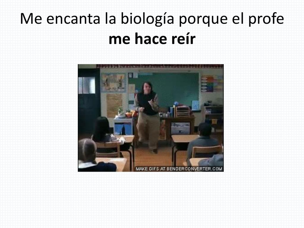 Me encanta la biología porque el profe me hace reír