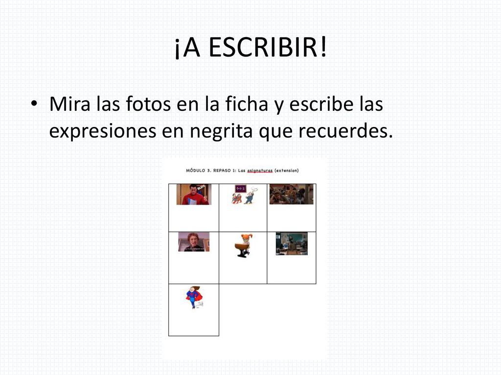 ¡A ESCRIBIR! Mira las fotos en la ficha y escribe las expresiones en negrita que recuerdes.