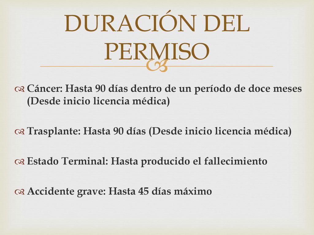 DURACIÓN DEL PERMISO Cáncer: Hasta 90 días dentro de un período de doce meses (Desde inicio licencia médica)
