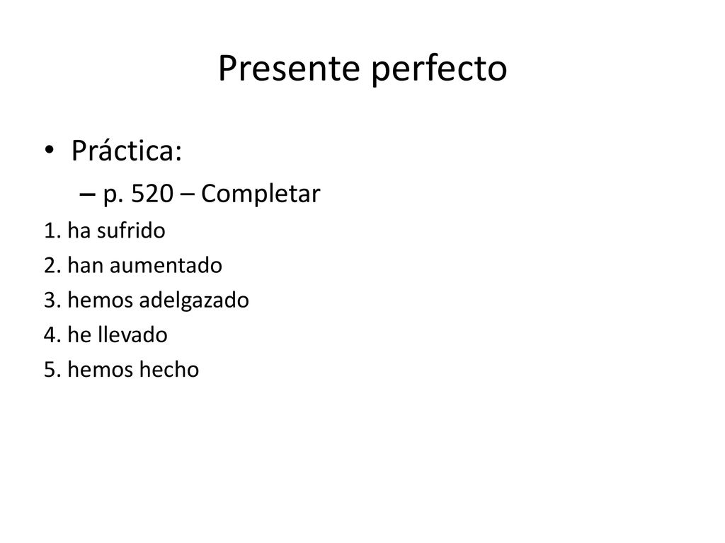 Presente perfecto Práctica: p. 520 – Completar 1. ha sufrido