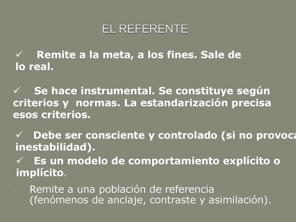 EL REFERENTE Remite a la meta, a los fines. Sale de lo real.