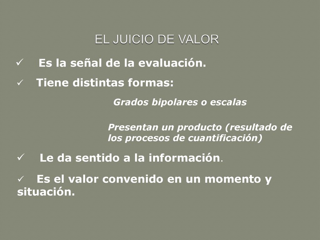EL JUICIO DE VALOR Es la señal de la evaluación.
