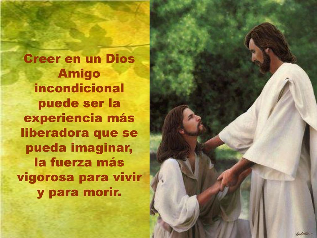 la fuerza más vigorosa para vivir y para morir.