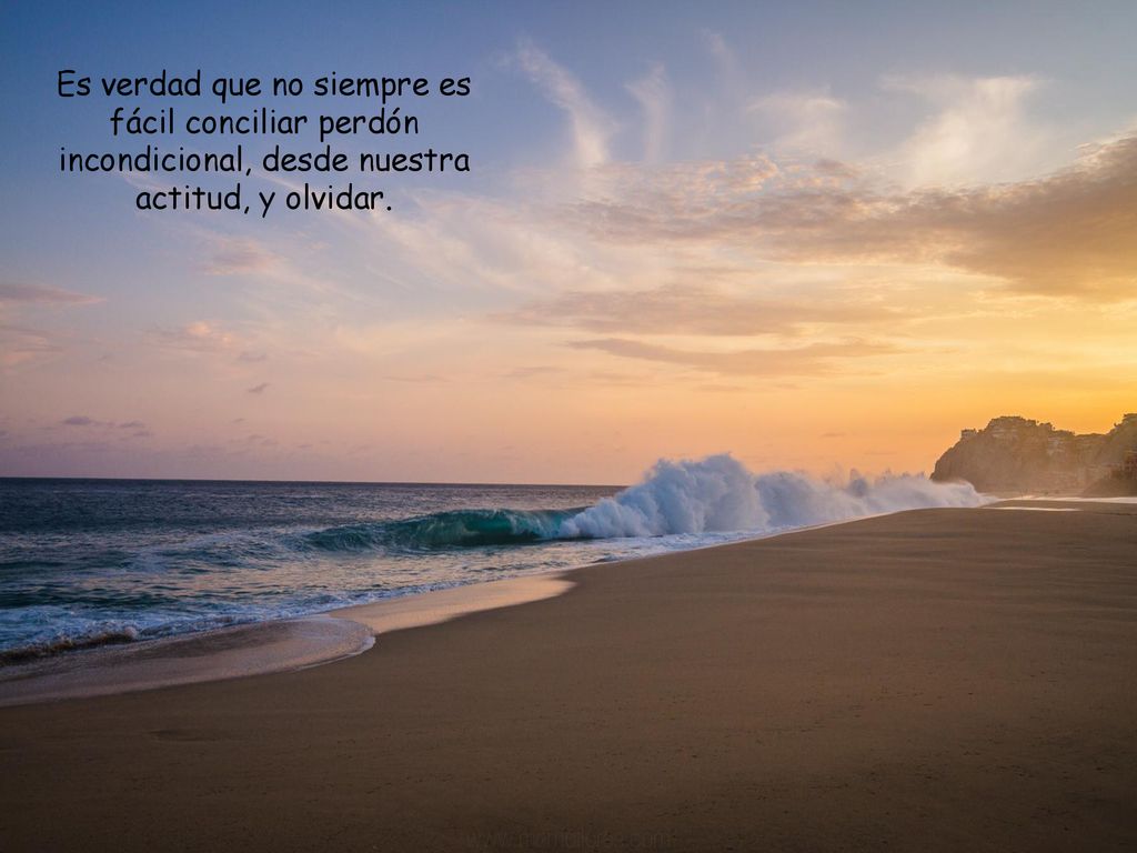 Es verdad que no siempre es fácil conciliar perdón incondicional, desde nuestra actitud, y olvidar.