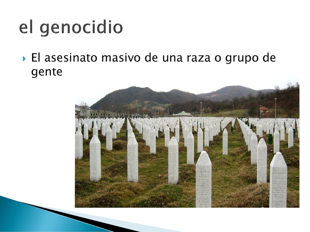 el genocidio El asesinato masivo de una raza o grupo de gente