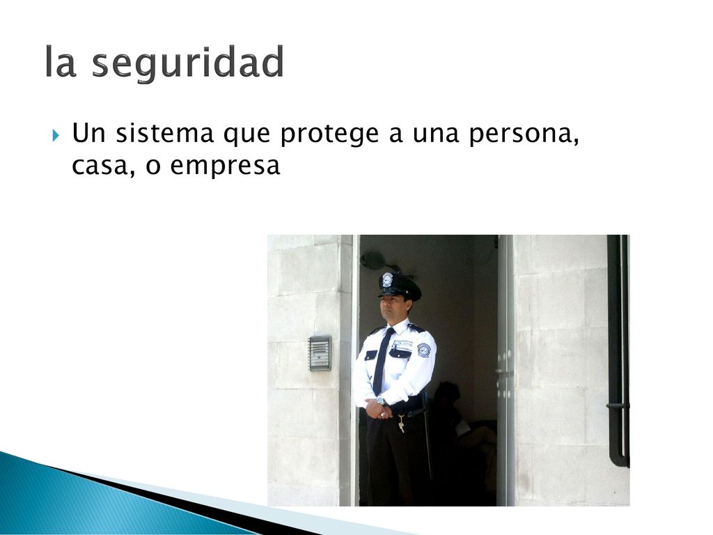 la seguridad Un sistema que protege a una persona, casa, o empresa