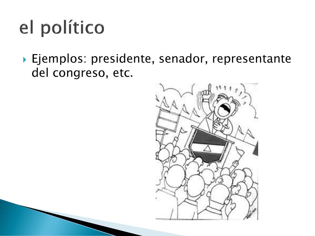 el político Ejemplos: presidente, senador, representante del congreso, etc.