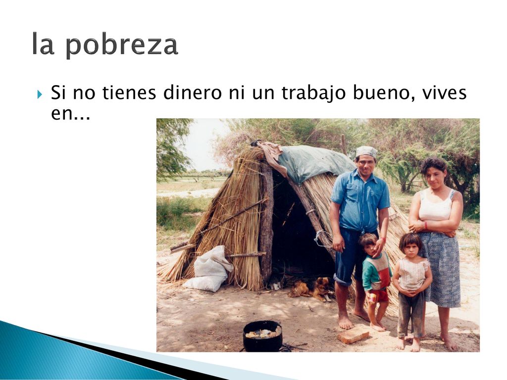 la pobreza Si no tienes dinero ni un trabajo bueno, vives en...
