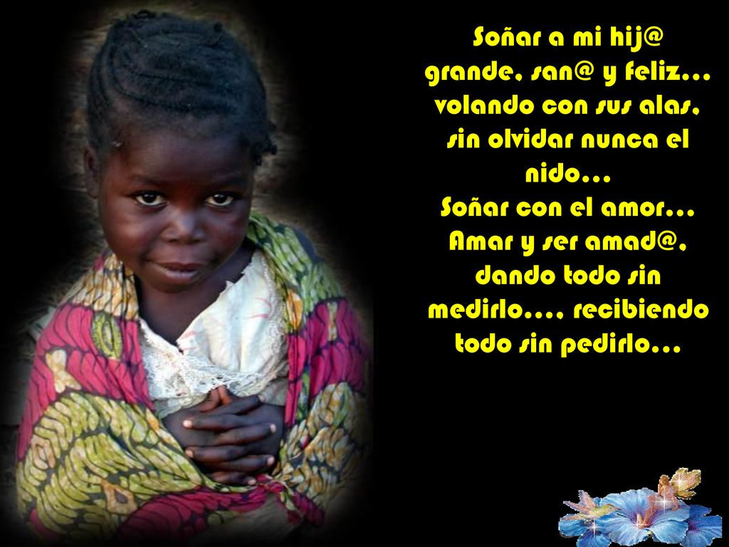 Soñar a mi grande, y feliz… volando con sus alas, sin olvidar nunca el nido...