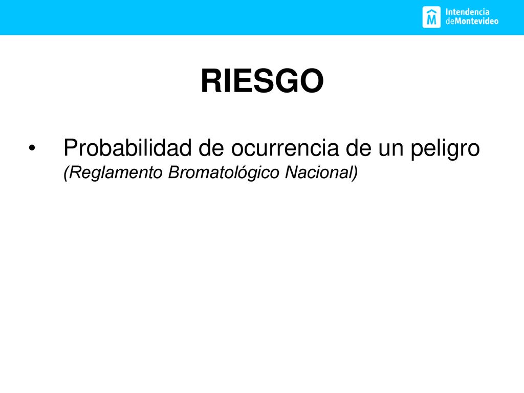 RIESGO Probabilidad de ocurrencia de un peligro (Reglamento Bromatológico Nacional)