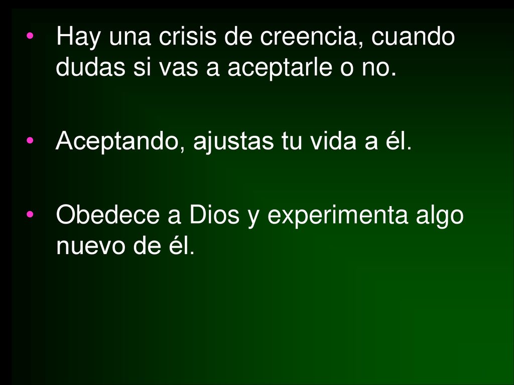 Hay una crisis de creencia, cuando dudas si vas a aceptarle o no.
