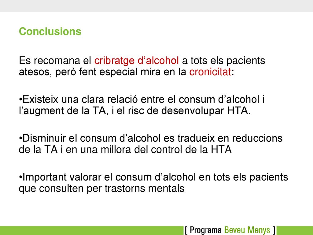 Conclusions Es recomana el cribratge d’alcohol a tots els pacients atesos, però fent especial mira en la cronicitat: