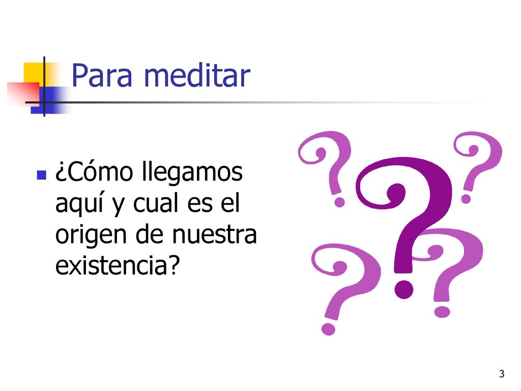 Para meditar ¿Cómo llegamos aquí y cual es el origen de nuestra existencia