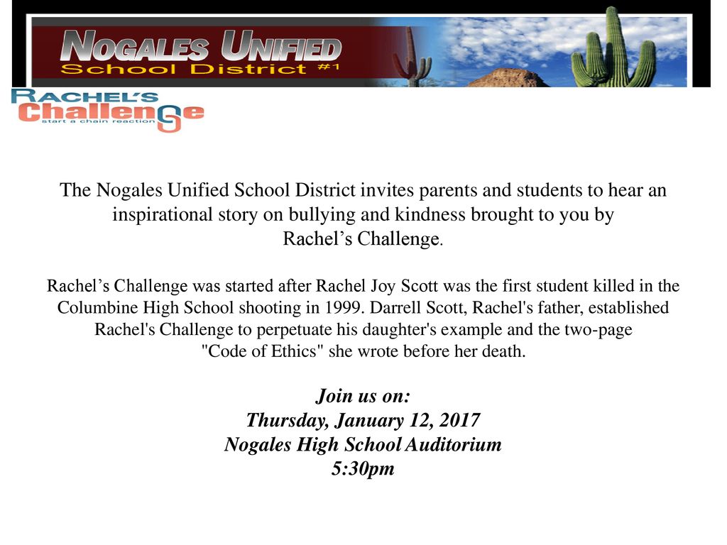 The Nogales Unified School District invites parents and students to hear an inspirational story on bullying and kindness brought to you by Rachel’s Challenge.