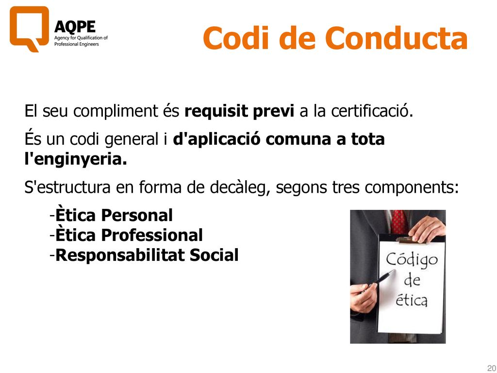 Codi de Conducta El seu compliment és requisit previ a la certificació. És un codi general i d aplicació comuna a tota l enginyeria.