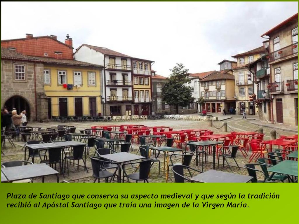 Plaza de Santiago que conserva su aspecto medieval y que según la tradición recibió al Apóstol Santiago que traía una imagen de la Virgen María.