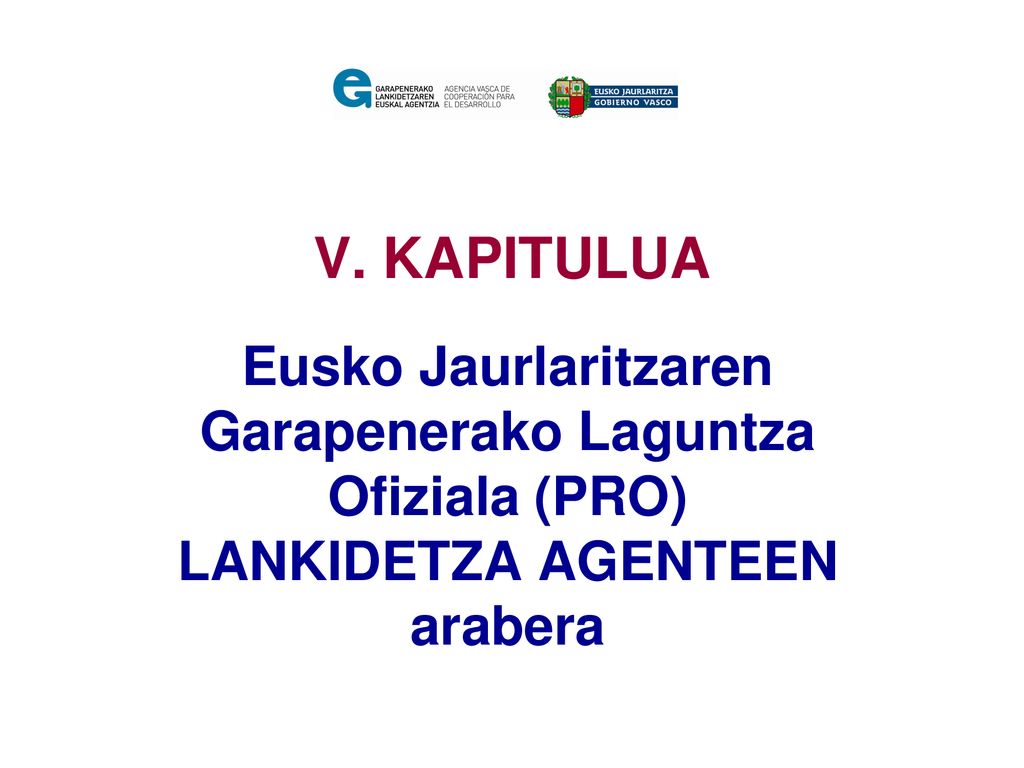 V. KAPITULUA Eusko Jaurlaritzaren Garapenerako Laguntza Ofiziala (PRO) LANKIDETZA AGENTEEN arabera