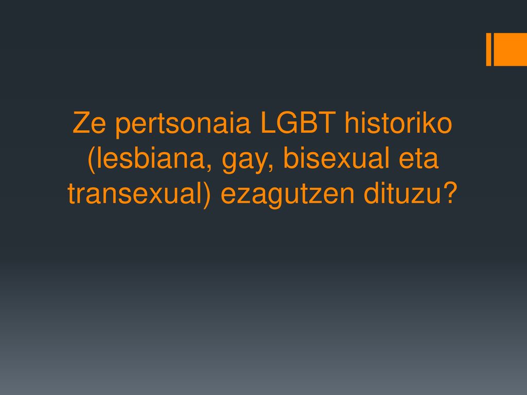 Ze pertsonaia LGBT historiko (lesbiana, gay, bisexual eta transexual) ezagutzen dituzu