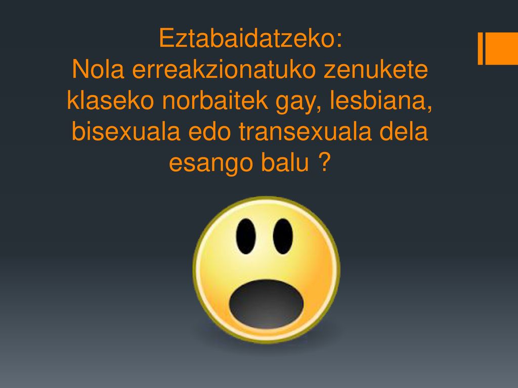 Eztabaidatzeko: Nola erreakzionatuko zenukete klaseko norbaitek gay, lesbiana, bisexuala edo transexuala dela esango balu