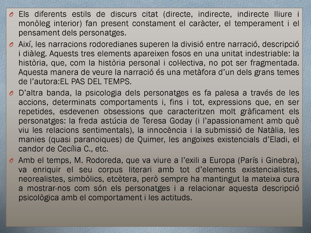 Els diferents estils de discurs citat (directe, indirecte, indirecte lliure i monòleg interior) fan present constament el caràcter, el temperament i el pensament dels personatges.