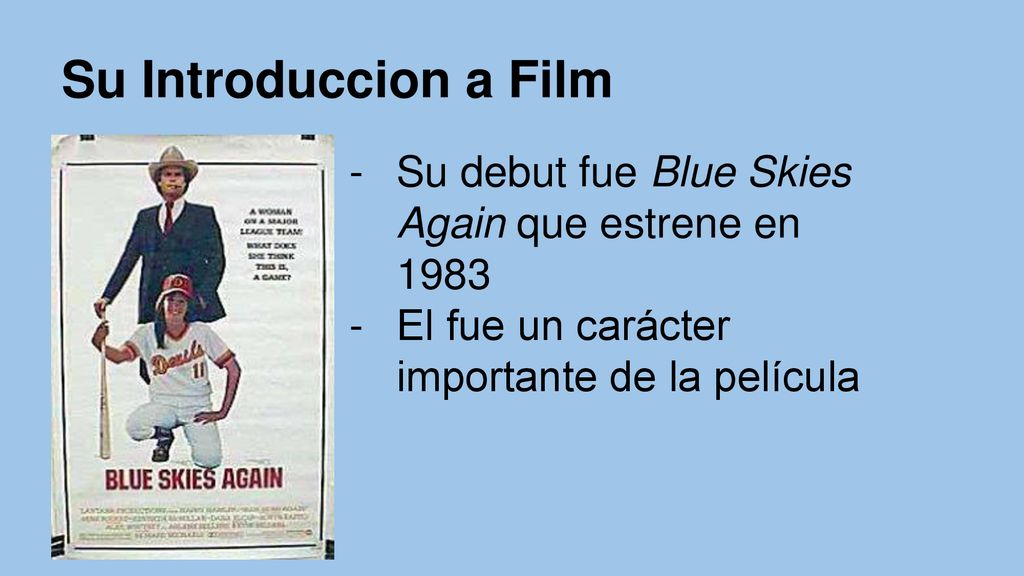 Su Introduccion a Film Su debut fue Blue Skies Again que estrene en 1983.
