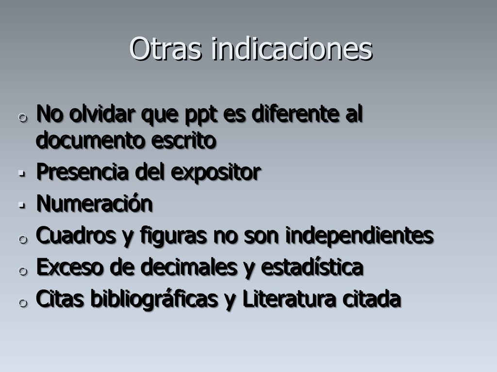 Otras indicaciones No olvidar que ppt es diferente al documento escrito. Presencia del expositor. Numeración.