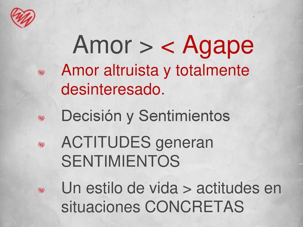 Amor > < Agape Amor altruista y totalmente desinteresado.