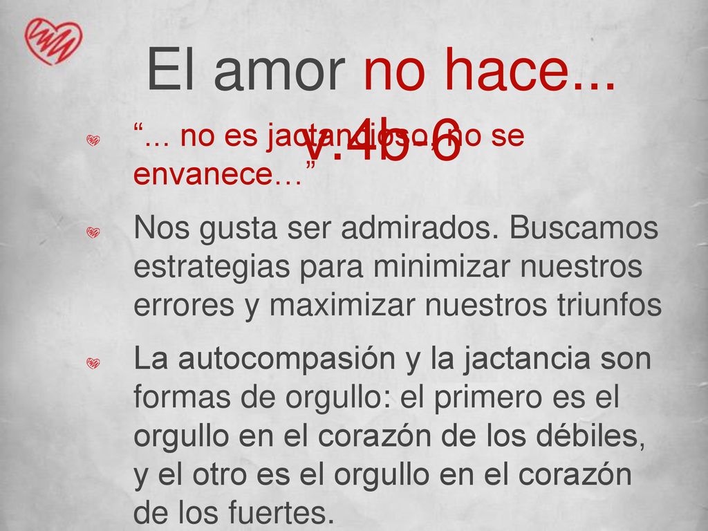 El amor no hace... v.4b no es jactancioso, no se envanece…