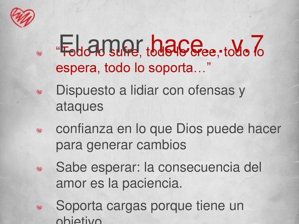 El amor hace... v.7 Todo lo sufre, todo lo cree, todo lo espera, todo lo soporta… Dispuesto a lidiar con ofensas y ataques.