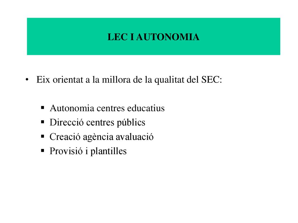 LEC I AUTONOMIA Eix orientat a la millora de la qualitat del SEC: Autonomia centres educatius. Direcció centres públics.