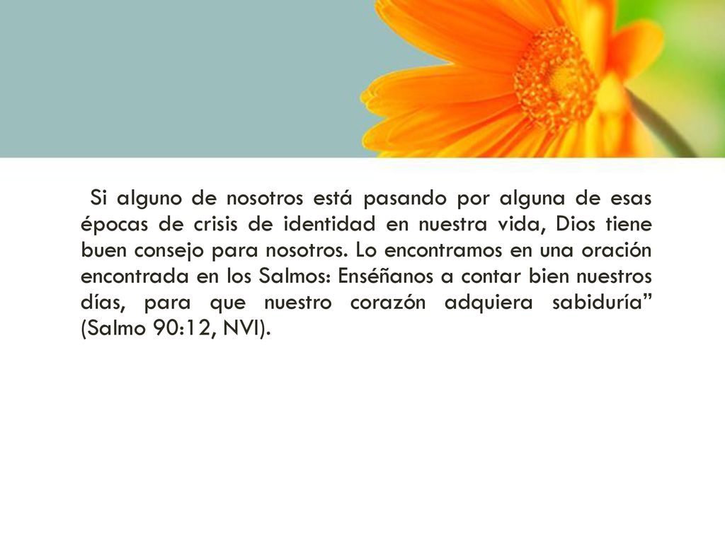 Si alguno de nosotros está pasando por alguna de esas épocas de crisis de identidad en nuestra vida, Dios tiene buen consejo para nosotros.