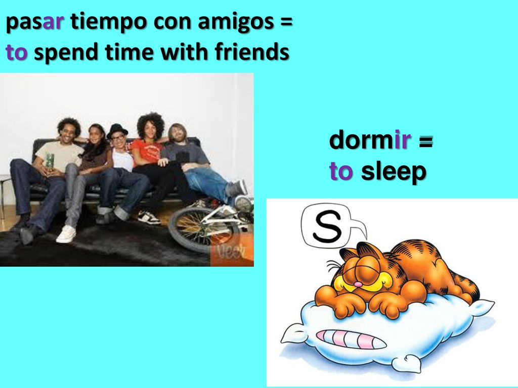 pasar tiempo con amigos = to spend time with friends