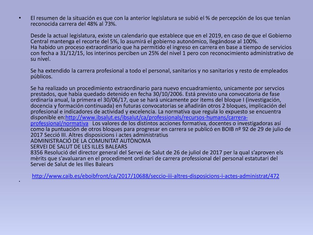 El resumen de la situación es que con la anterior legislatura se subió el % de percepción de los que tenían reconocida carrera del 48% al 73%.